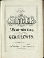 The Singer: A Descriptive Song by Geo. R. Lewis.